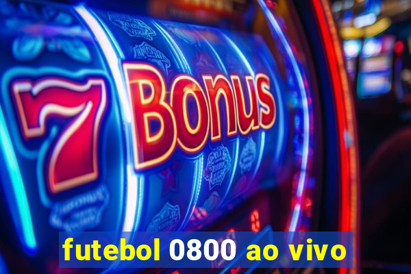 futebol 0800 ao vivo